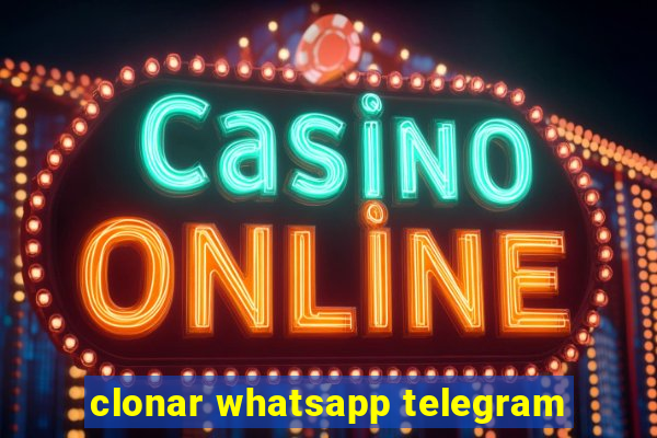 clonar whatsapp telegram